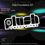 DUB FOUNDATION EP PLUSH RECORDINGS